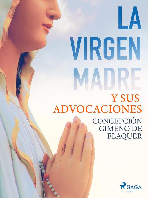Title details for La Virgen Madre y sus advocaciones by Concepción Gimeno de Flaquer - Available
